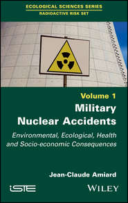 бесплатно читать книгу Military Nuclear Accidents. Environmental, Ecological, Health and Socio-economic Consequences автора Jean-Claude Amiard