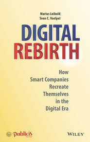 бесплатно читать книгу Digital Rebirth. How Smart Companies Recreate Themselves in the Digital Era автора Marius Leibold
