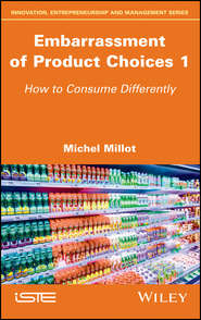 бесплатно читать книгу Embarrassment of Product Choices 1. How to Consume Differently автора Michel Millot