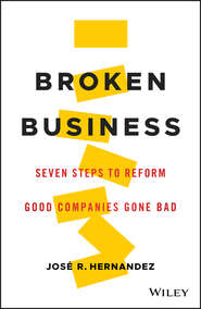 бесплатно читать книгу Broken Business. Seven Steps to Reform Good Companies Gone Bad автора José Hernandez