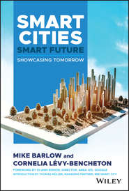 бесплатно читать книгу Smart Cities, Smart Future. Showcasing Tomorrow автора Mike Barlow