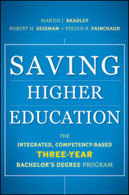 бесплатно читать книгу Saving Higher Education. The Integrated, Competency-Based Three-Year Bachelor's Degree Program автора Robert Seidman