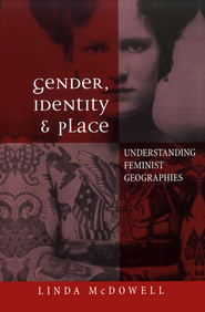 бесплатно читать книгу Gender, Identity and Place. Understanding Feminist Geographies автора Linda McDowell
