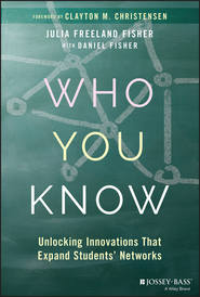 бесплатно читать книгу Who You Know. Unlocking Innovations That Expand Students' Networks автора Clayton Christensen