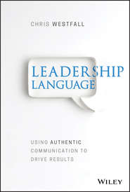 бесплатно читать книгу Leadership Language. Using Authentic Communication to Drive Results автора Chris Westfall