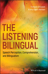 бесплатно читать книгу The Listening Bilingual: Speech Perception, Comprehension, and Bilingualism автора Francois Grosjean