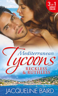 бесплатно читать книгу Mediterranean Tycoons: Reckless & Ruthless: Husband on Trust / The Greek Tycoon's Revenge / Return of the Moralis Wife автора JACQUELINE BAIRD