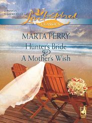 бесплатно читать книгу Hunter's Bride and A Mother's Wish: Hunter's Bride / A Mother's Wish автора Marta Perry