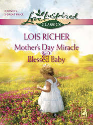 бесплатно читать книгу Mother's Day Miracle and Blessed Baby: Mother's Day Miracle / Blessed Baby автора Lois Richer