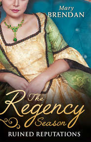 бесплатно читать книгу The Regency Season: Ruined Reputations: The Rake's Ruined Lady / Tarnished, Tempted and Tamed автора Mary Brendan