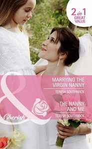 бесплатно читать книгу Marrying the Virgin Nanny / The Nanny and Me: Marrying the Virgin Nanny / The Nanny and Me автора Teresa Southwick