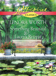 бесплатно читать книгу Something Beautiful and Lacey's Retreat: Something Beautiful / Lacey's Retreat автора Lenora Worth