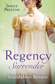 бесплатно читать книгу Regency Surrender: Scandalous Return: Return of Scandal's Son / Saved by Scandal's Heir автора Janice Preston