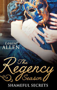 бесплатно читать книгу The Regency Season: Shameful Secrets: From Ruin to Riches / Scandal's Virgin автора Louise Allen