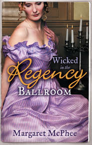 бесплатно читать книгу Wicked in the Regency Ballroom: The Wicked Earl / Untouched Mistress автора Margaret McPhee