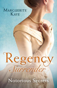 бесплатно читать книгу Regency Surrender: Notorious Secrets: The Soldier's Dark Secret / The Soldier's Rebel Lover автора Marguerite Kaye