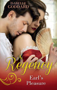 бесплатно читать книгу A Regency Earl's Pleasure: The Earl Plays With Fire / Society's Most Scandalous Rake автора Isabelle Goddard