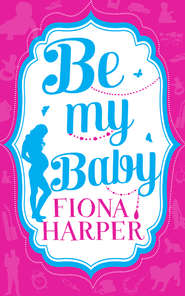 бесплатно читать книгу Be My Baby: Her Parenthood Assignment / Three Weddings and a Baby автора Fiona Harper