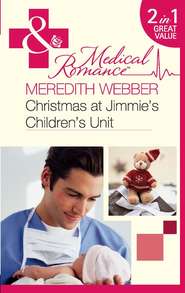 бесплатно читать книгу Christmas at Jimmie's Children's Unit: Bachelor of the Baby Ward / Fairytale on the Children's Ward автора Meredith Webber