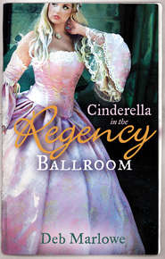 бесплатно читать книгу Cinderella in the Regency Ballroom: Her Cinderella Season / Tall, Dark and Disreputable автора Deb Marlowe