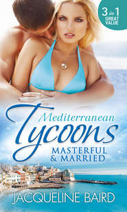 бесплатно читать книгу Mediterranean Tycoons: Masterful & Married: Marriage At His Convenience / Aristides' Convenient Wife / The Billionaire's Blackmailed Bride автора JACQUELINE BAIRD