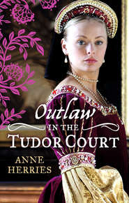 бесплатно читать книгу OUTLAW in the Tudor Court: Ransom Bride / The Pirate's Willing Captive автора Anne Herries