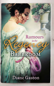 бесплатно читать книгу Rumours in the Regency Ballroom: Scandalising the Ton / Gallant Officer, Forbidden Lady автора Diane Gaston