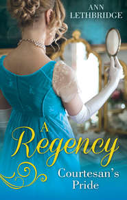бесплатно читать книгу A Regency Courtesan's Pride: More Than a Mistress / The Rake's Inherited Courtesan автора Ann Lethbridge