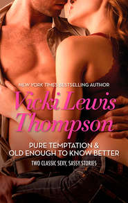бесплатно читать книгу Pure Temptation & Old Enough to Know Better: Pure Temptation / Old Enough To Know Better автора Vicki Thompson