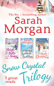 бесплатно читать книгу Snow Crystal Trilogy: Sleigh Bells in the Snow / Suddenly Last Summer / Maybe This Christmas автора Sarah Morgan