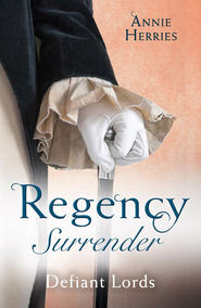 бесплатно читать книгу Regency Surrender: Defiant Lords: His Unusual Governess / Claiming the Chaperon's Heart автора Anne Herries
