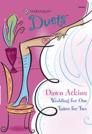 бесплатно читать книгу Wedding For One: Wedding For One / Tattoo For Two автора Dawn Atkins