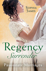 бесплатно читать книгу Regency Surrender: Passionate Marriages: Marriage Made in Rebellion / Marriage Made in Hope автора Sophia James