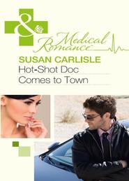 бесплатно читать книгу Hot-Shot Doc Comes to Town автора Susan Carlisle