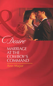 бесплатно читать книгу Marriage at the Cowboy's Command автора Ann Major