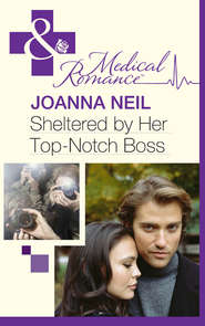 бесплатно читать книгу Sheltered by Her Top-Notch Boss автора Joanna Neil