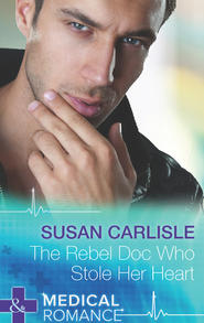 бесплатно читать книгу The Rebel Doc Who Stole Her Heart автора Susan Carlisle