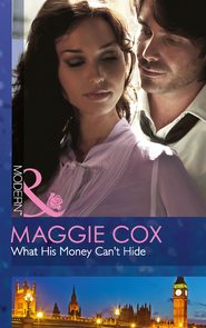 бесплатно читать книгу What His Money Can't Hide автора Maggie Cox