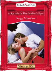 бесплатно читать книгу A Sparkle In The Cowboy's Eyes автора Peggy Moreland