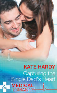 бесплатно читать книгу Capturing The Single Dad's Heart автора Kate Hardy