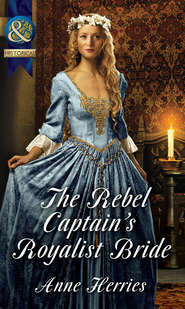 бесплатно читать книгу The Rebel Captain's Royalist Bride автора Anne Herries