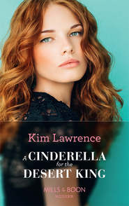 бесплатно читать книгу A Cinderella For The Desert King автора Ким Лоренс