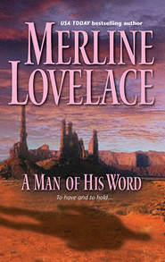 бесплатно читать книгу A Man of His Word автора Merline Lovelace