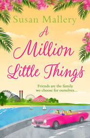бесплатно читать книгу A Million Little Things: An uplifting read about friends, family and second chances for summer 2018 from the #1 New York Times bestselling author автора Сьюзен Мэллери
