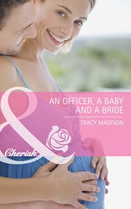 бесплатно читать книгу An Officer, a Baby and a Bride автора Tracy Madison