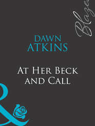 бесплатно читать книгу At Her Beck and Call автора Dawn Atkins