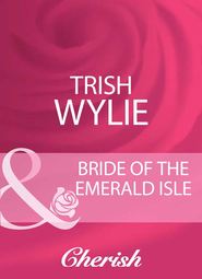 бесплатно читать книгу Bride Of The Emerald Isle автора Trish Wylie