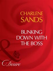 бесплатно читать книгу Bunking Down with the Boss автора Charlene Sands