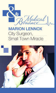 бесплатно читать книгу City Surgeon, Small Town Miracle автора Marion Lennox