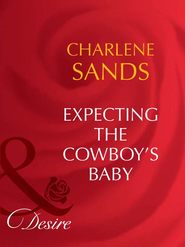 бесплатно читать книгу Expecting The Cowboy's Baby автора Charlene Sands